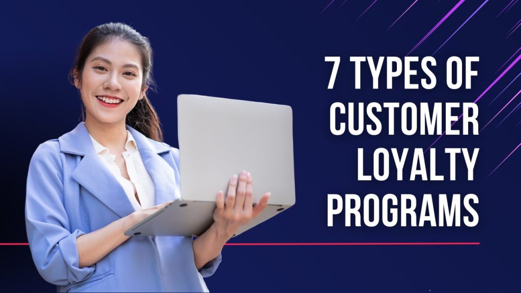 7 types of customer loyalty programs