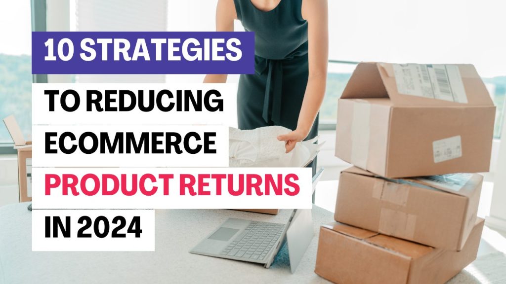 10 Strategies to reducing e-commerce product returns.